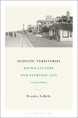 Acoustic Territories, Second Edition: Sound Culture and Everyday Life by Brandon LaBelle