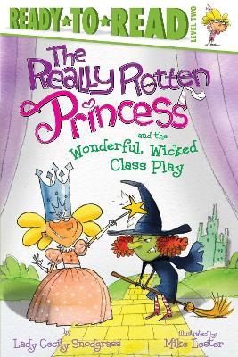 The Really Rotten Princess and the Wonderful, Wicked Class Play: Ready-to-Read Level 2 book