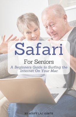 Safari For Seniors: A Beginners Guide to Surfing the Internet On Your Mac book