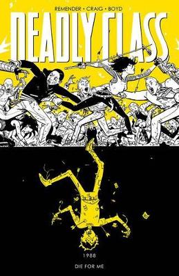 Deadly Class Volume 4: Die for Me by Rick Remender
