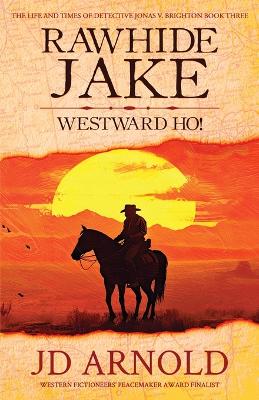 Rawhide Jake: Westward Ho! by Jd Arnold