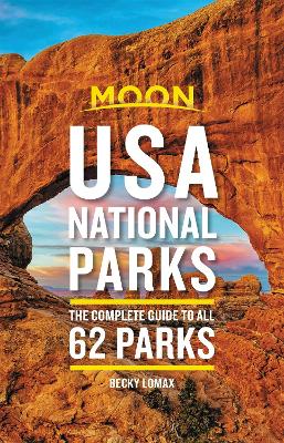 Moon USA National Parks (Second Edition): The Complete Guide to All 62 Parks book