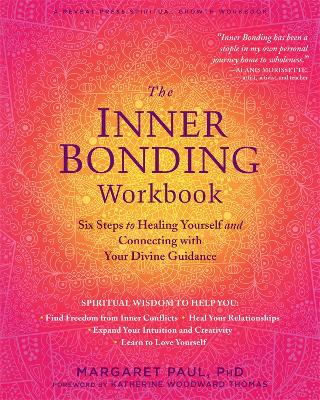 The Inner Bonding Workbook: Six Steps to Healing Yourself and Connecting with Your Divine Guidance book
