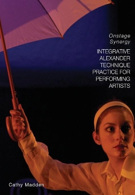 Integrative Alexander Technique Practice for Performing Artists by Catherine Madden