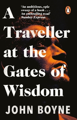 A Traveller at the Gates of Wisdom by John Boyne