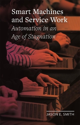 Smart Machines and Service Work: Automation in an Age of Stagnation book