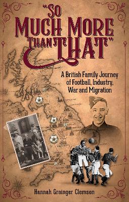 So Much More Than That: A British Journey of Football, Industry, War and Migration book