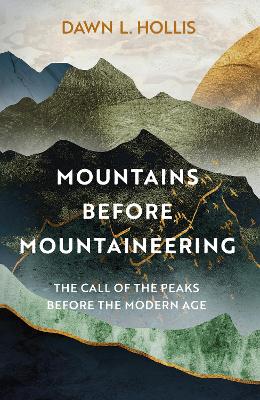 Mountains before Mountaineering: The Call of the Peaks before the Modern Age book