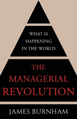 The The Managerial Revolution: What is Happening in the World by James Burnham