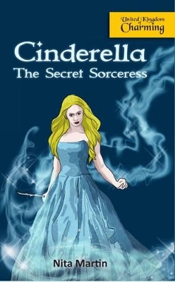 Cinderella the Secret Sorceress by Nita Martin