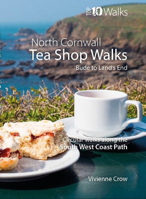 Tea Shop Walks: North Cornwall: Walks to wonderful tea shops along the South West Coast Path book