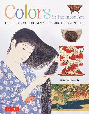 Colors in Japanese Art: The Use of Color in Japan's Fine and Decorative Arts book