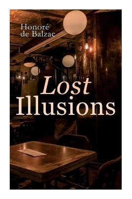 Lost Illusions: The Two Poets, a Distinguished Provincial at Paris, Eve and David by Honoré de Balzac