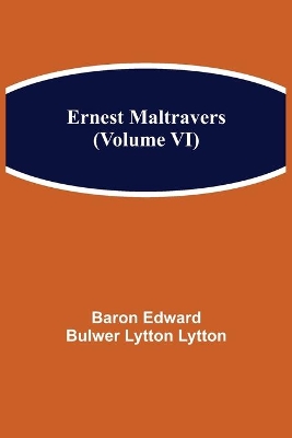 Ernest Maltravers (Volume VI) by Edward Bulwer Lytton Lytton