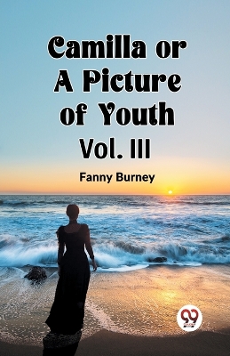 Camilla OR A Picture of Youth Vol. III by Fanny Burney