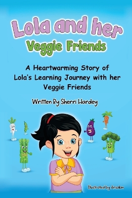 Lola and her Veggie Friends: A Heartwarming Story of Lola's Learning Journey with her Veggie Friends book