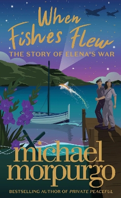 When Fishes Flew: The Story of Elena’s War by Michael Morpurgo