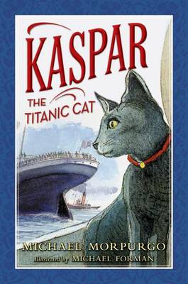 Kaspar the Titanic Cat by Michael Morpurgo
