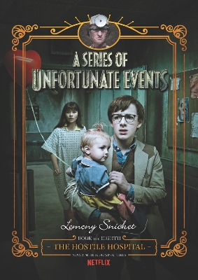 The Series Of Unfortunate Events: #8 The Hostile Hospital [Netflix Tie-in Edition] by Lemony Snicket