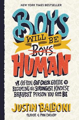 Boys Will Be Human: A Get-Real Gut-Check Guide to Becoming the Strongest, Kindest, Bravest Person You Can Be book