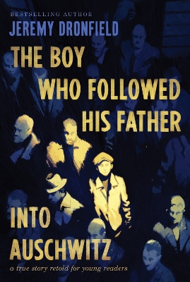 The Boy Who Followed His Father Into Auschwitz: A True Story Retold for Young Readers book