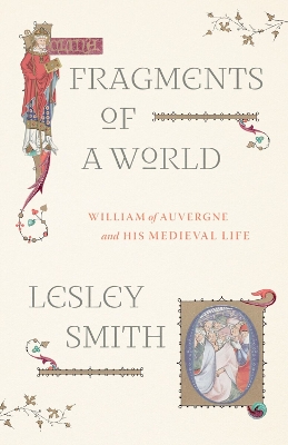 Fragments of a World: William of Auvergne and His Medieval Life book