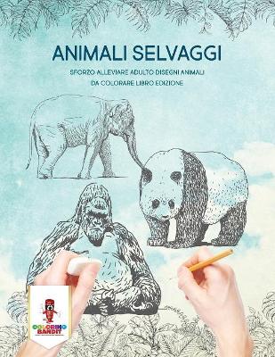 Animali Selvaggi: Sforzo Alleviare Adulto Disegni Animali Da Colorare Libro Edizione book