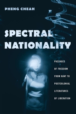 Spectral Nationality: Passages of Freedom from Kant to Postcolonial Literatures of Liberation book