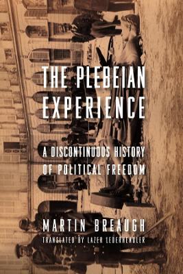 The Plebeian Experience: A Discontinuous History of Political Freedom book