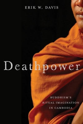 Deathpower: Buddhism's Ritual Imagination in Cambodia book