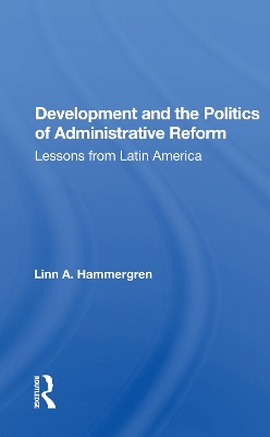 Development and the Politics of Administrative Reform: Lessons from Latin America book