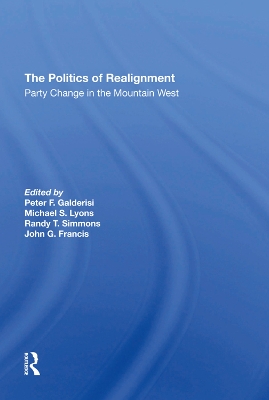 The Politics Of Realignment: Party Change In The Mountain West by Peter F Galderisi