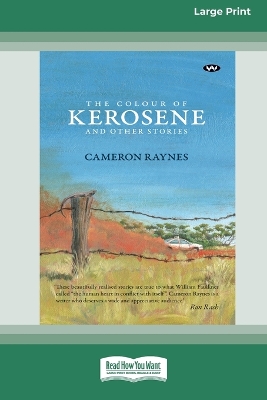 The Colour of Kerosene and Other Stories [16pt Large Print Edition] by Cameron Raynes