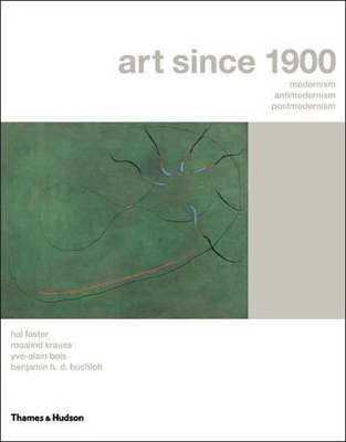 Art Since 1900: Modernism, Anti-Modernism and Postmodernism book