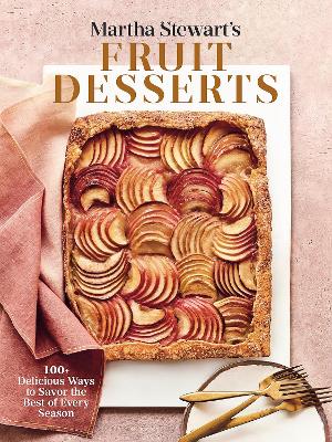 Martha Stewart's Fruit Desserts: 100+ Delicious Ways to Savor the Best of Every Season: A Baking Book book