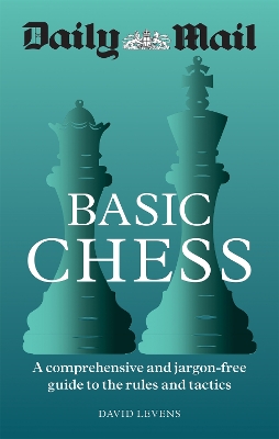Daily Mail Basic Chess: A comprehensive and jargon-free guide to the rules and tactics book