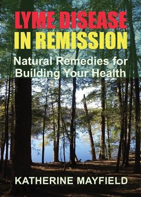 Lyme Disease in Remission: Natural Remedies for Building Your Health book