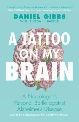 A Tattoo on my Brain: A Neurologist's Personal Battle against Alzheimer's Disease by Daniel Gibbs