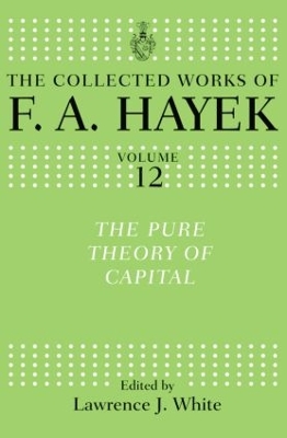 The Pure Theory of Capital by F. A. Hayek