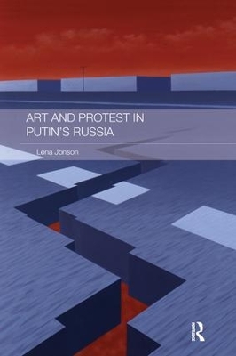 Art and Protest in Putin's Russia by Lena Jonson