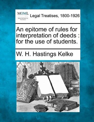 An Epitome of Rules for Interpretation of Deeds: For the Use of Students. book