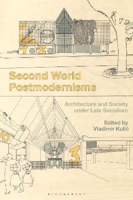 Second World Postmodernisms: Architecture and Society under Late Socialism book