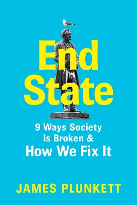 End State: 9 Ways Society is Broken – and how we can fix it by James Plunkett