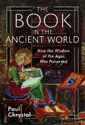 The Book in the Ancient World: How the Wisdom of the Ages Was Preserved book