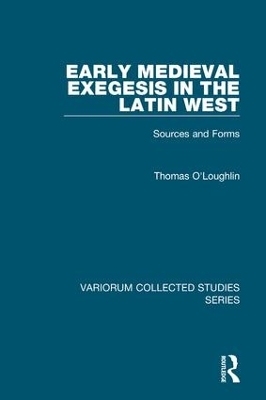 Early Medieval Exegesis in the Latin West by Thomas O'Loughlin