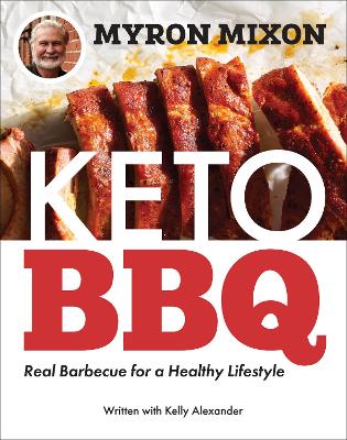 Myron Mixon: Keto BBQ: Real Barbecue for a Healthy Lifestyle book
