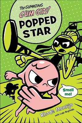 Gumazing Gum Girl!, Book 3 Popped Star by Rhode Montijo