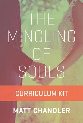 The The Mingling of Souls Curriculum Kit by Matt Chandler