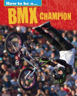 How to be a... BMX Champion by James Nixon
