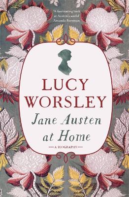 Jane Austen at Home by Lucy Worsley